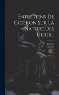 Entretiens De Cicéron Sur La Nature Des Dieux... di Estienne, Olivet edito da LEGARE STREET PR