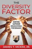The Diversity Factor: Igniting Superior Organizational Performance di James T. McKim edito da RITTENHOUSE BOOK DISTRIBUTORS