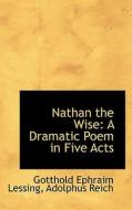 Nathan The Wise di Gotthold Ephraim Lessing edito da Bibliolife