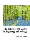The Individual And Society di James Mark Baldwin edito da Bibliolife
