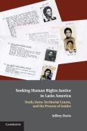 Seeking Human Rights Justice in Latin America di Jeffrey Davis edito da Cambridge University Press