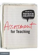 Assessment for Teaching 1ed di Patrick Griffin edito da Cambridge University Press