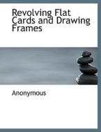 Revolving Flat Cards and Drawing Frames di Anonymous edito da BiblioLife