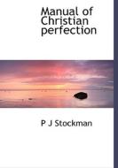 Manual Of Christian Perfection di P J Stockman edito da Bibliolife