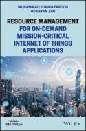 Resource Management for On-Demand Mission-Critical Internet of Things Applications di Muhammad Junaid Farooq, Quanyan Zhu edito da WILEY
