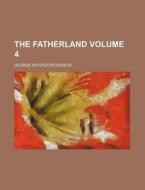 The Fatherland Volume 4 di George Sylvester Viereck edito da Rarebooksclub.com