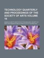 Technology Quarterly and Proceedings of the Society of Arts Volume 16 di Massachusetts Institute of Arts edito da Rarebooksclub.com