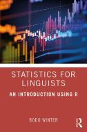 Statistics For Linguists: An Introduction Using R di Bodo Winter edito da Taylor & Francis Ltd