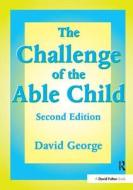 The Challenge Of The Able Child di David George edito da Taylor & Francis Ltd