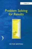 Problem Solving for Results di Victor Newman edito da Taylor & Francis Ltd