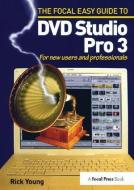 Focal Easy Guide to DVD Studio Pro 3 di Rick Young edito da Taylor & Francis Ltd
