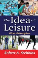The Idea of Leisure di Robert A. Stebbins edito da Taylor & Francis Ltd