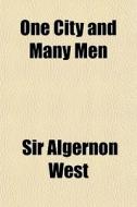 One City And Many Men di Sir Algernon West edito da General Books