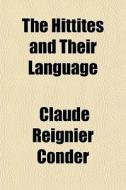 The Hittites And Their Language di Claude Reignier Conder edito da General Books Llc