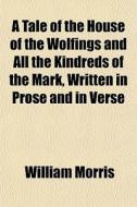 A Tale Of The House Of The Wolfings And di William Morris edito da General Books