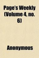 Page's Weekly Volume 4, No. 6 di Anonymous edito da General Books