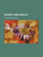 Injury And Insult di Fyodor Dostoyevsky edito da Rarebooksclub.com