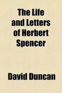 The Life And Letters Of Herbert Spencer di David Duncan edito da General Books