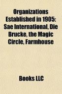 Organizations Established In 1905: Sae I di Books Llc edito da Books LLC, Wiki Series