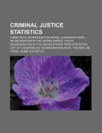 Criminal Justice Statistics: Crime Data, Incarceration Rates, Clearance Rate, Incarceration In The United States di Source Wikipedia edito da Books Llc, Wiki Series
