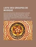 Liste Des Groupes De Musique: Liste Des di Livres Groupe edito da Books LLC, Wiki Series