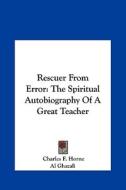 Rescuer from Error: The Spiritual Autobiography of a Great Teacher di Ghazali Al Ghazali, Al Ghazali edito da Kessinger Publishing