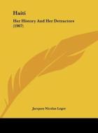 Haiti: Her History and Her Detractors (1907) di Jacques Nicolas Leger edito da Kessinger Publishing