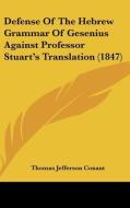 Defense of the Hebrew Grammar of Gesenius Against Professor Stuart's Translation (1847) di Thomas Jefferson Conant edito da Kessinger Publishing