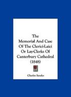 The Memorial and Case of the Clerici-Laici or Lay-Clerks of Canterbury Cathedral (1848) di Charles Sandys edito da Kessinger Publishing