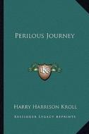 Perilous Journey di Harry Harrison Kroll edito da Kessinger Publishing