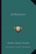 Astrology di Doris Chase Doane edito da Kessinger Publishing