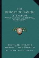 The History of English Literature: Wyclif, Chaucer, Earliest Drama, Renaissance V2 di Bernhard Ten Brink edito da Kessinger Publishing