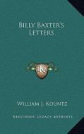 Billy Baxter's Letters di William J. Kountz edito da Kessinger Publishing