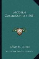 Modern Cosmogonies (1905) di Agnes M. Clerke edito da Kessinger Publishing
