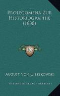 Prolegomena Zur Historiographie (1838) di August Von Cieszkowski edito da Kessinger Publishing