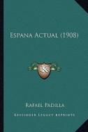 Espana Actual (1908) di Rafael Padilla edito da Kessinger Publishing