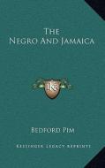 The Negro and Jamaica di Bedford Pim edito da Kessinger Publishing