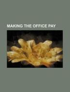 Making the Office Pay di Books Group edito da Rarebooksclub.com