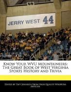 Know Your Wvu Mountaineers: The Great Book of West Virginia Sports History and Trivia di Taft Johnson edito da WEBSTER S DIGITAL SERV S