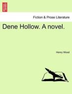 Dene Hollow. A novel. Vol. II. di Henry Wood edito da British Library, Historical Print Editions