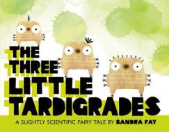 The Three Little Tardigrades di Sandra Fay edito da HENRY HOLT