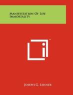 Manifestation of Life Immortality di Joseph G. Lehner edito da Literary Licensing, LLC