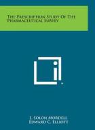 The Prescription Study of the Pharmaceutical Survey di J. Solon Mordell edito da Literary Licensing, LLC