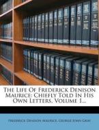 The Life of Frederick Denison Maurice: Chiefly Told in His Own Letters, Volume 1... di Frederick Denison Maurice edito da Nabu Press