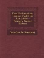 Fons Philosophiae: Poeeme Inedit Du Xiie Siecle di Godefroi De Breuteuil edito da Nabu Press