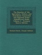 Beauties of the Spectators, Tatlers, and Guardians: Connected and Digested Under Alphabetical Heads, Volume 2 di Richard Steele, Joseph Addison edito da Nabu Press
