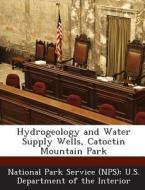Hydrogeology And Water Supply Wells, Catoctin Mountain Park edito da Bibliogov