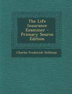 The Life Insurance Examiner di Charles Frederick Stillman edito da Nabu Press