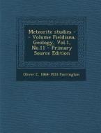 Meteorite Studies -- Volume Fieldiana, Geology, Vol.1, No.11 di Oliver C. 1864-1933 Farrington edito da Nabu Press