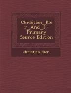 Christian_dior_and_i di Christian Dior edito da Nabu Press